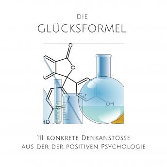 [German] - Die Glücksformel: 111 konkrete Denkanstöße aus der positiven Psychologie: Glück, Zufriedenheit, Erfolg, Optimismus, Geborgenheit, Vertrauen, positives Denken