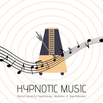 Hypnotic Music: Blissful Sounds for Hypnotherapy, Meditation & Deep Relaxation: Deep Sleep, Relaxation, Hypnotherapy, Reiki, Yoga, Qigong, Tai Chi, Autogenes Training, Hypnosis