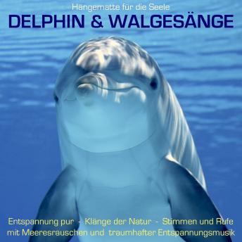 [German] - Delphin & Walgesänge: Stimmen und Rufe mit Meeresrauschen und traumhafter Entspannungsmusik: Hängematte für die Seele, Klänge der Natur, Naturgeräusche