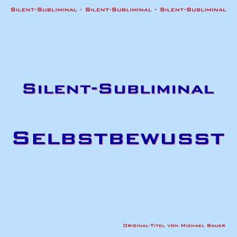 [German] - Silent-Subliminal - Selbstbewusstsein steigern: Per Unterbewusstsein den Selbstwert steigern