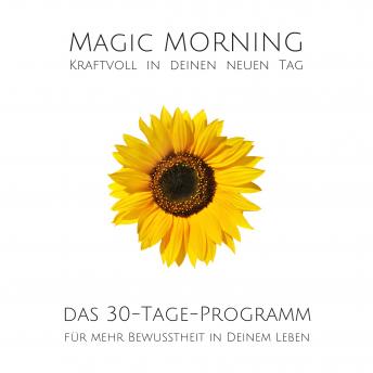 [German] - Magic Morning: Kraftvoll in deinen neuen Tag: Das 30-Tage-Programm für mehr Bewusstheit in deinem Leben