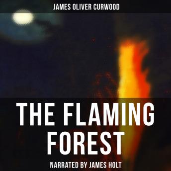 Flaming Forest, Audio book by James Oliver Curwood