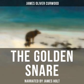Golden Snare, Audio book by James Oliver Curwood