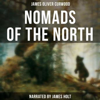 Nomads of the North, Audio book by James Oliver Curwood