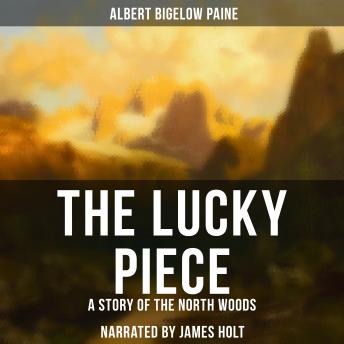 The Lucky Piece: A Story of the North Woods