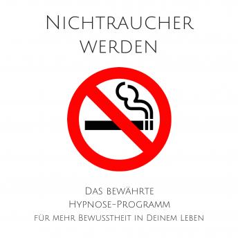 [German] - Nichtraucher werden: Das bewährte Hypnose-Programm für mehr Bewusstheit in Deinem Leben