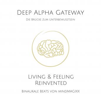 [German] - Deep Alpha Gateway - Die Brücke zum Unterbewussten: Binaurale Beats von mindMAGIXX - Living & Feeling Re-Invented