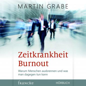 [German] - Zeitkrankheit Burnout: Warum Menschen ausbrennen und was man dagegen tun kann