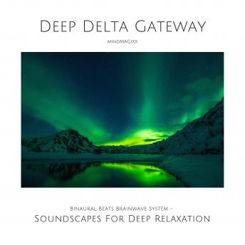 Deep Delta Gateway: Binaural Beats Brainwave System: Soundscapes For Deep Relaxation