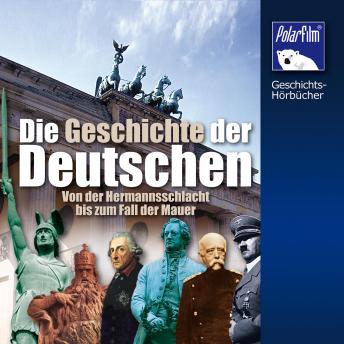 [German] - Die Geschichte der Deutschen: Von der Hermannsschlacht bis zum Fall der Mauer
