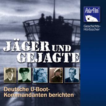 [German] - Jäger und Gejagte: Deutsche U-Boot-Kommandanten berichten