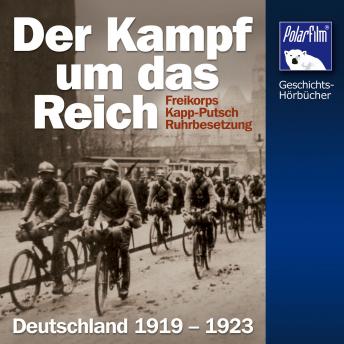 [German] - Der Kampf um das Reich: Freikorps, Kapp-Putsch, Ruhrbesetzung     Deutschland 1919 - 1923