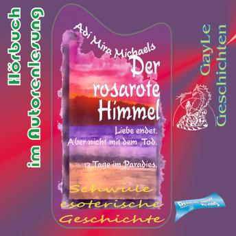 [German] - Der rosarote Himmel: Trilogie in die Ewigkeit. Liebe endet -- aber nicht mit dem Tod. 13 Tage im Paradies. Eine schwule, erotische Romanze.