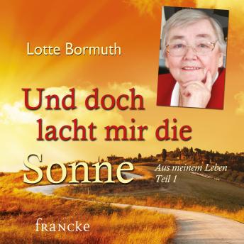 [German] - Und doch lacht mir die Sonne: Aus meinem Leben Teil 1