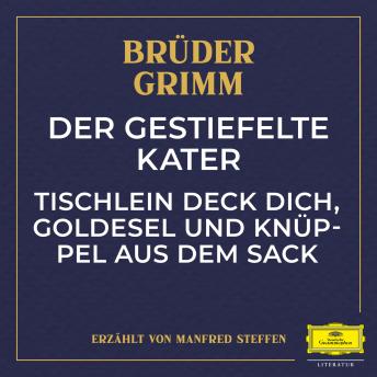 Der gestiefelte Kater / Tischlein deck dich, Goldesel und Knüppel aus dem Sack, Audio book by The Brothers Grimm