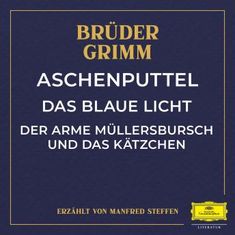 Aschenputtel / Das blaue Licht / Der arme Müllersbursch und das Kätzchen, Audio book by The Brothers Grimm