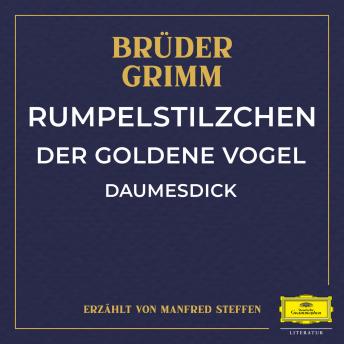 Rumpelstilzchen / Der goldene Vogel / Daumesdick, Audio book by Wilhelm Carl Grimm, Jacob Ludwig Karl Grimm