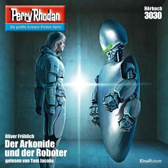 [German] - Perry Rhodan 3030: Der Arkonide und der Roboter: Perry Rhodan-Zyklus 'Mythos'