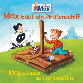 Download 07: Max baut ein Piratenschiff / Max wünscht sich ein Kaninchen by Christian Tielmann, Ludger Billerbeck