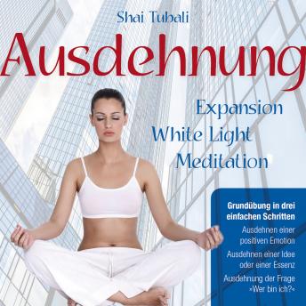 [German] - AUSDEHNUNG. Grundübung in drei einfachen Schritten: Expansion White Light Meditation