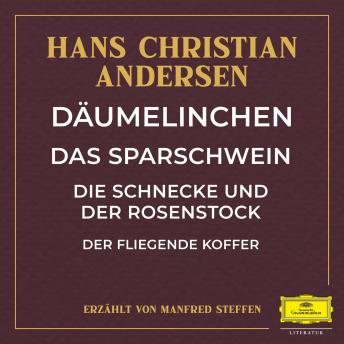 Däumelinchen / Das Sparschwein / Die Schnecke und der Rosenstock / Der fliegende Koffer, Audio book by Hans Christian Andersen