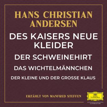 Des Kaisers neue Kleider / Der Schweinehirt / Das Wichtelmännchen / Der kleine und große Klaus, Audio book by Hans Christian Andersen
