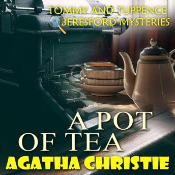 A Pot of Tea. Tommy and Tuppence Beresford Mysteries