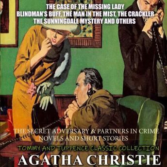 The Secret Adversary & Partners in Crime. Novels and short stories.  Tommy and Tuppence Classic Colection: The Case of the Missing Lady, Blindman's Buff, The Man in the Mist, The Crackler, The Sunningdale Mystery and others