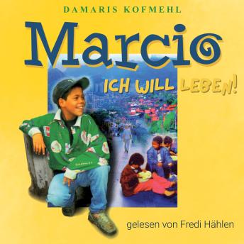 [German] - Marcio - ich will leben: Ein brasilianischer Strassenjunge wagt das Unmögliche