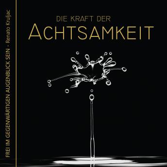 [German] - Die Kraft der Achtsamkeit: Frei im gegenwärtigen Augenblick sein
