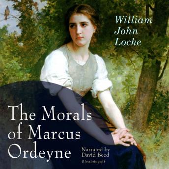 Morals of Marcus Ordeyne, Audio book by William John Locke