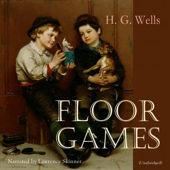 Floor Games, Audio book by H.G. Wells
