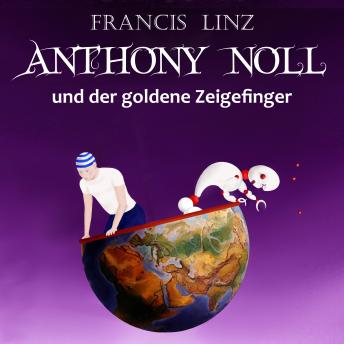 [German] - Anthony Noll und der goldene Zeigefinger: Buch 1 & 2 - wenn kleine Roboter träumen, wenn kleine Roboter singen