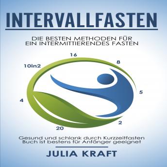 [German] - Intervallfasten: Die besten Methoden für ein intermittierendes Fasten - 16 8, 5 2, 20 4 & 10in2 - Gesund und schlank durch Kurzzeitfasten - Buch ist bestens für Anfänger geeignet