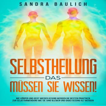 [German] - Selbstheilung - Das müssen Sie wissen!: Wie Körper und Geist wieder gesund werden: Die besten Praktiken zur Selbstanwend