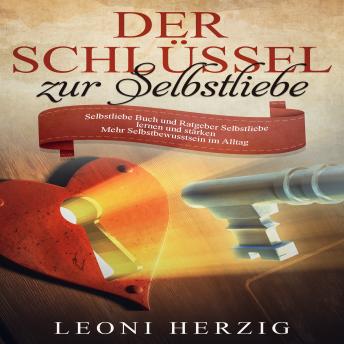 [German] - Der Schlüssel zur Selbstliebe: Selbstliebe Buch und Ratgeber - Selbstliebe lernen und stärken - Mehr Selbstbewusstsein im Alltag