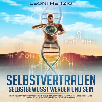 [German] - Selbstvertrauen: Selbstbewusst werden und sein: Das Selbstbewusstsein und Selbstwertgefühl stärken steigern und aufbauen