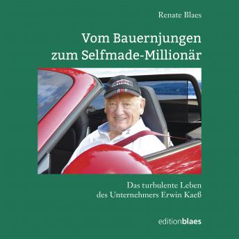 [German] - Vom Bauernjungen zum Selfmade-Millionär: Das turbulente Leben des Unternehmers Erwin Kaeß