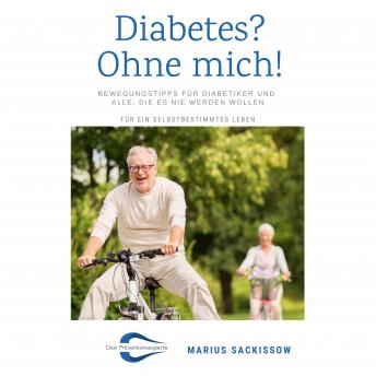 [German] - Diabetes? Ohne mich!: Bewegungstipps für Diabetiker und alle, die es nie werden wollen - Für ein selbstbestimmtes Leben