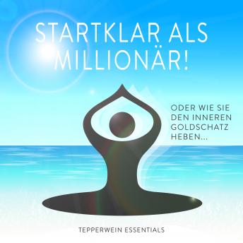 [German] - Startklar als Millionär!: oder Wie Sie den Inneren Goldschatz heben...