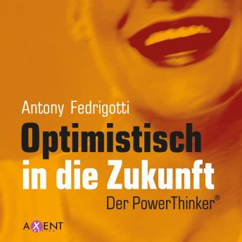 Listen to [German] - Optimistisch in die Zukunft: Der PowerThinker by Antony Fedrigotti episode artwork