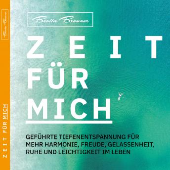 [German] - Zeit Für Mich: Geführte Tiefenentspannung für mehr Harmonie, Freude, Gelassenheit, Ruhe und Leichtigkeit im Leben