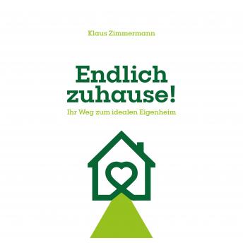 [German] - Endlich zuhause!: Ihr Weg zum idealen Eigenheim