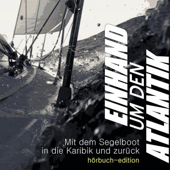 [German] - Einhand um den Atlantik: Mit dem Segelboot in die Karibik und zurück