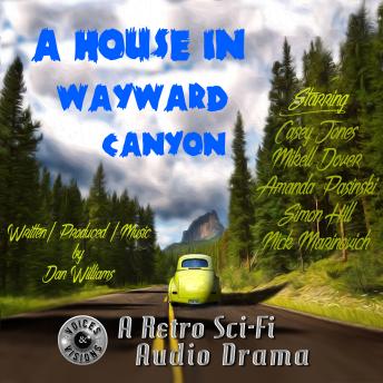 A House in Wayward Canyon: A Retro Sci-Fi Audio Drama