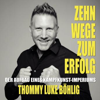 [German] - Zehn Wege zum Erfolg: Der Aufbau eines Kampfkunst-Imperiums