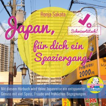 [German] - Japan, für dich ein Spaziergang!: Mit diesem Hörbuch wird deine Japanreise ein entspannter Genuss mit viel Spass, Freude und fröhlichen Begegnungen!