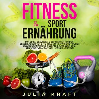 [German] - Fitness & .. Sporternährung: FÜR EINEN GESUNDEN & DEFINIERTEN KÖRPER BESSER ABNEHMEN & MEHR LEISTUNGSFÄHIGKEIT DURCH GESUNDE ERNÄHRUNG REZEPTE & RATGEBER BUCH GEEIGNET FÜR ANFÄNGER, MÄNNER & FRAUEN
