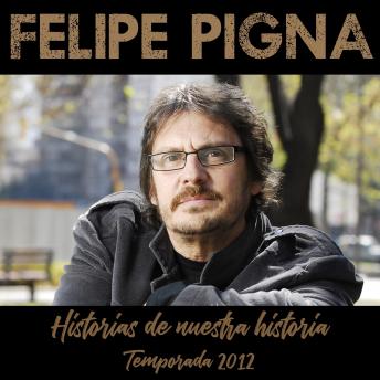 Historias de Nuestra Historia: Temporada 2012, Audio book by Felipe Pigna