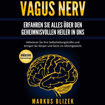[German] - Vagus Nerv - Erfahren Sie alles über den geheimnisvollen Heiler in uns: Aktivieren Sie ihre Selbstheilungskräfte und bringen Sie Körper und Geist ins Gleichgewicht - inklusive Stimulationsübungen